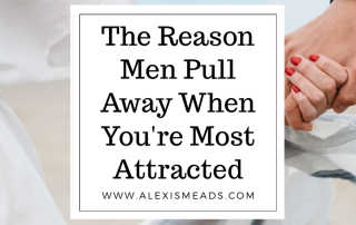 The reason men pull away when most attracted to them