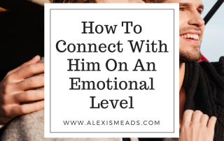 How to connect with a man on an emotional level and speak his language